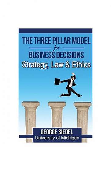 The Three Pillar Model for Business Decisions: Strategy, Law and Ethics