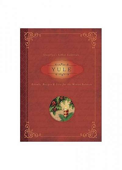 Yule: Rituals, Recipes & Lore for the Winter Solstice