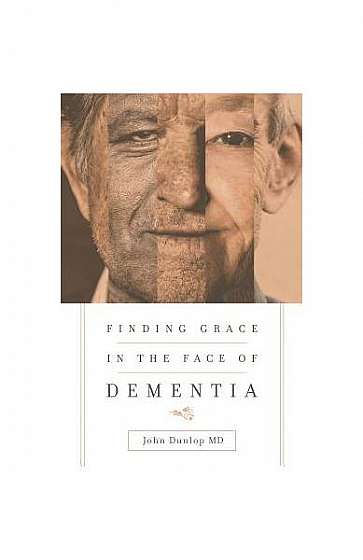 Finding Grace in the Face of Dementia: "Experiencing Dementia--Honoring God"