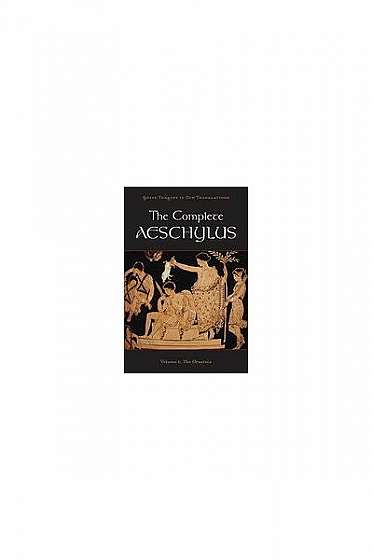 The Complete Aeschylus, Volume 1: The Oresteia