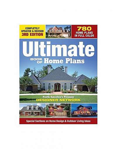 Ultimate Book of Home Plans: 730 Home Plans in Full Color: North America's Premier Designer Network: Special Sections on Home Designs & Decorating,