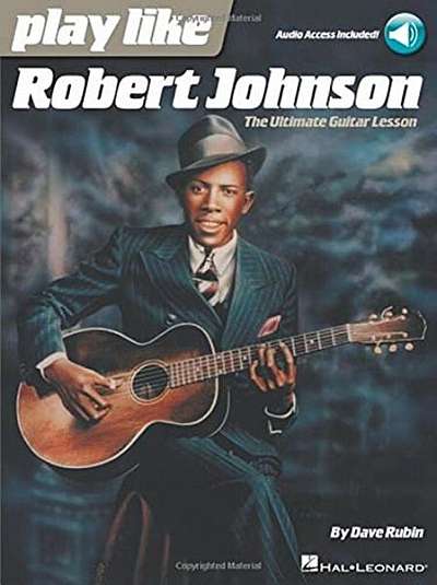 Coperta cărții Play Like Robert Johnson: The Ultimate Guitar Lesson
