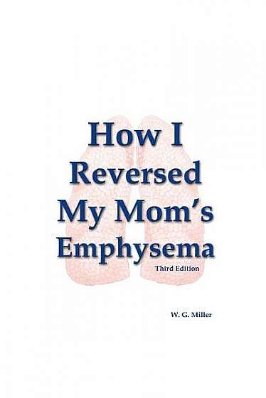 How I Reversed My Mom's Emphysema Third Edition