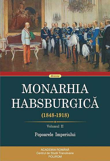 Monarhia Habsburgică (1848-1918). Volumul II. Popoarele Imperiului
