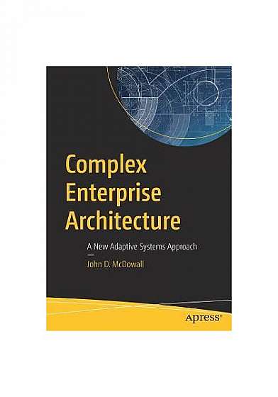 Complex Enterprise Architecture: A New Adaptive Systems Approach