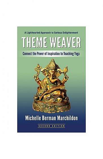 Coperta cărții Theme Weaver: Connect the Power of Inspiration to Teaching Yoga
