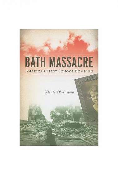Bath Massacre: America's First School Bombing