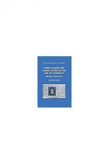 Coperta cărții Public Health and Social Justice in the Age of Chadwick: Britain, 1800 1854
