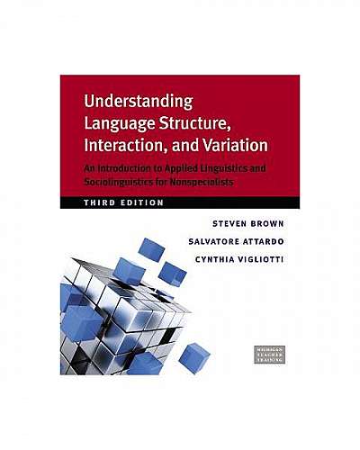 Understanding Language Structure, Interaction, and Variation: An Introduction to Applied Linguistics and Sociolinguistics for Nonspecialists