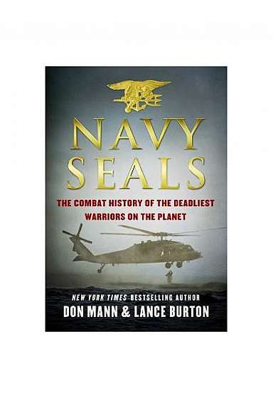 Navy Seals: The Combat History of the Deadliest Warriors on the Planet
