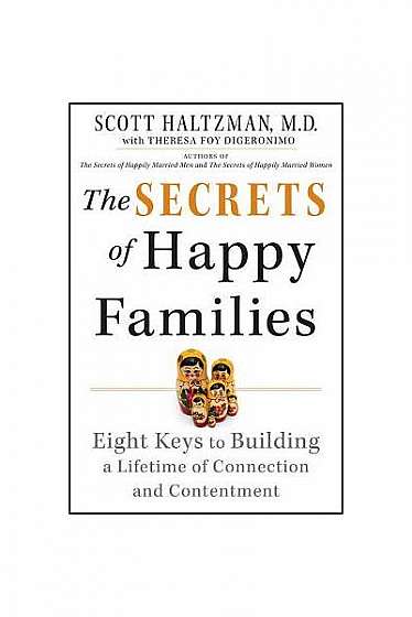 The Secrets of Happy Families: Eight Keys to Building a Lifetime of Connection and Contentment