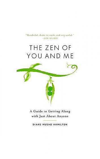 The Zen of You and Me: A Guide to Getting Along with Just about Anyone