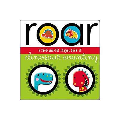 Roar: A Feel-And-Fit Shapes Book of Dinosaur Counting