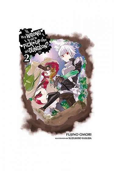 Coperta cărții Is It Wrong to Try to Pick Up Girls in a Dungeon?, Vol. 2