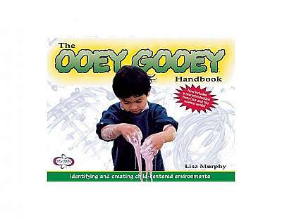 The Ooey Gooey(r) Handbook: Identifying and Creating Child-Centered Environments