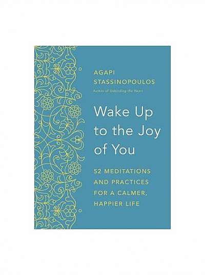 Wake Up to the Joy of You: 52 Meditations for a Calmer, Happier Life