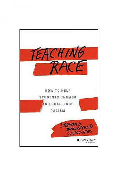 Teaching Race: How to Help Students Unmask and Challenge Racism