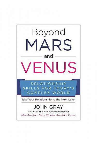 Beyond Mars and Venus: Relationship Skills for Todaya's Complex World
