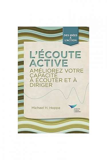Active Listening: Improve Your Ability to Listen and Lead (French)