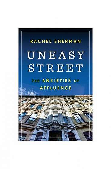 Uneasy Street: The Anxieties of Affluence