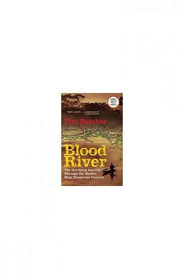 Blood River: The Terrifying Journey Through the World's Most Dangerous Country