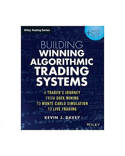 Building Algorithmic Trading Systems: A Trader's Journey from Data Mining to Monte Carlo Simulation to Live Trading