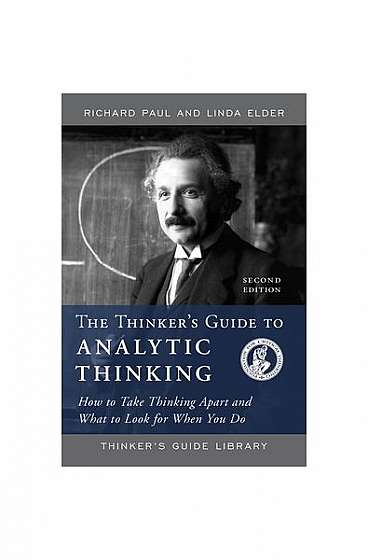 Coperta cărții Thinker's Guide to Analytic Thinking: How to Take Thinking Apart and What to Look for When You Do