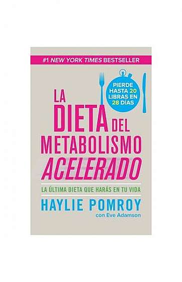 La Dieta del Metabolismo Acelerado: La Ultima Dieta Que Haras en Tu Vida = The Fast Metabolism Diet