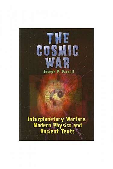 Coperta cărții The Cosmic War: Interplanetary Warfare, Modern Physics, and Ancient Texts: A Study in Non-Catastrophist Interpretations of Ancient Leg
