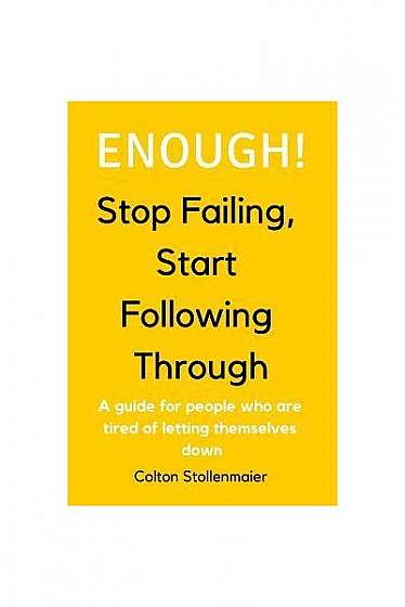 Coperta cărții Enough! Stop Failing, Start Following Through: A Guide for People Who Are Tired of Letting Themselves Down