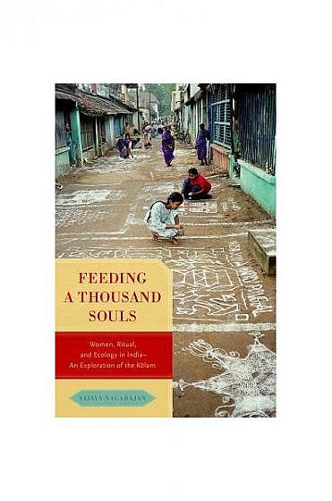Coperta cărții Feeding a Thousand Souls: Women, Ritual, and Ecology in India- An Exploration of the Kolam