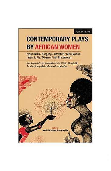 Contemporary Plays by African Women: Niqabi Ninja; Not That Woman; I Want to Fly; Silent Voices; Unsettled; Mbuzeni; Bonganyi