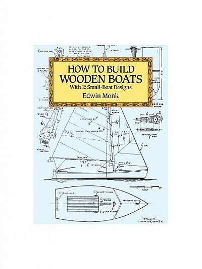 How to Build Wooden Boats: With 16 Small-Boat Designs