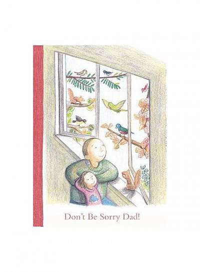 Coperta cărții Don't Be Sorry Dad