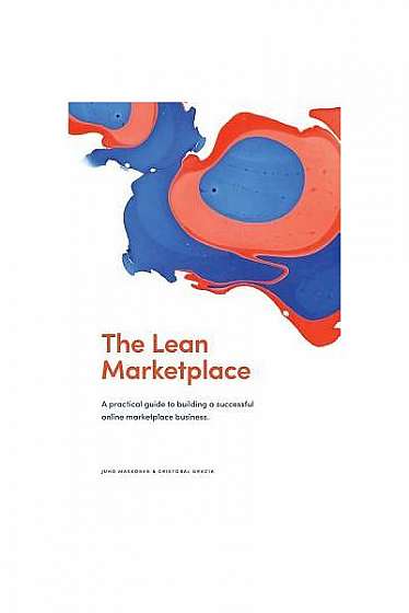 Coperta cărții The Lean Marketplace: A Practical Guide to Building a Successful Online Marketplace Business