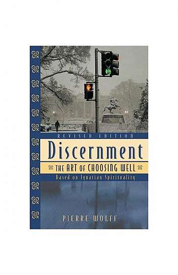 Discernment: The Art of Choosing Well