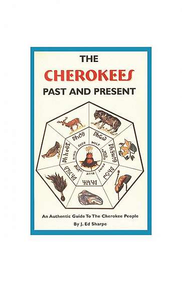 Coperta cărții The Cherokees Past and Present: An Authentic Guide to the Cherokee People