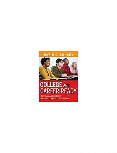 College and Career Ready: Helping All Students Succeed Beyond High School