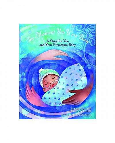 The Moment You Were Born: A Story for You and Your Premature Baby