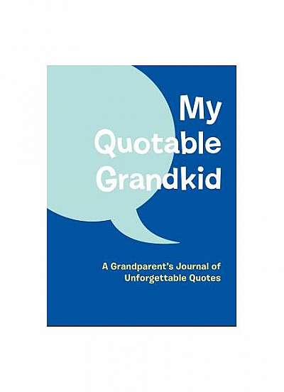 Coperta cărții My Quotable Grandkid: A Grandparent's Journal of Unforgettable Quotes