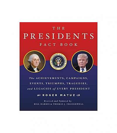 The Presidents Fact Book: The Achievements, Campaigns, Events, Triumphs, and Legacies of Every President