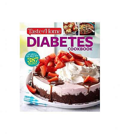 Taste of Home Diabetes Cookbook: Eat Right, Feel Great with 370 Family-Friendly, Crave-Worthy Dishes!