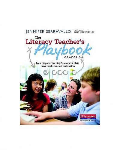 The Literacy Teacher's Playbook, Grades 3-6: Four Steps for Turning Assessment Data Into Goal-Directed Instruction