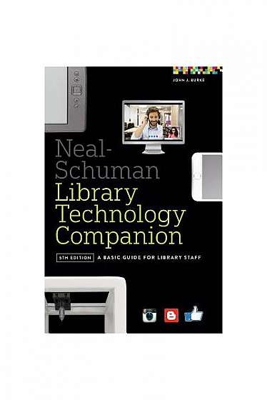 Neal-Schuman Library Technology Companion: A Basic Guide for Library Staff