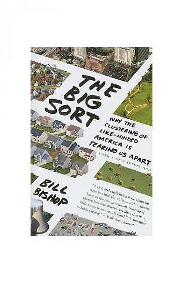 The Big Sort: Why the Clustering of Like-Minded America Is Tearing Us Apart