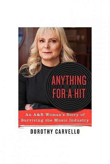 Anything for a Hit: An A&r Woman's Story of Surviving the Music Industry