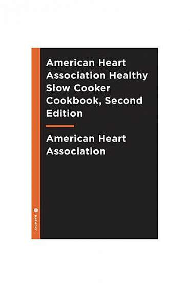 Coperta cărții American Heart Association Healthy Slow Cooker Cookbook, Second Edition