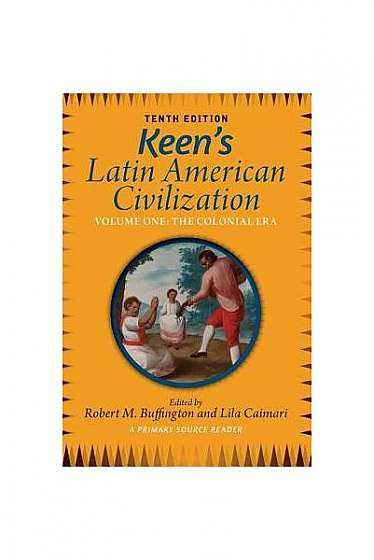 Keen's Latin American Civilization, Volume 1: A Primary Source Reader, Volume One: The Colonial Era