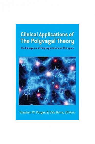 Clinical Applications of the Polyvagal Theory: The Emergence of Polyvagal-Informed Therapies