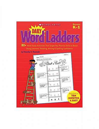 Daily Word Ladders, Grades K-1: 80+ Word Study Activities That Target Key Phonics Skills to Boost Young Learners' Reading, Writing & Spelling Confiden
